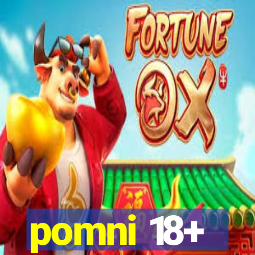pomni 18+